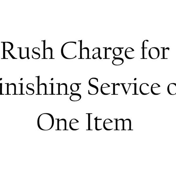 Rush Charge for one Finishing Listing