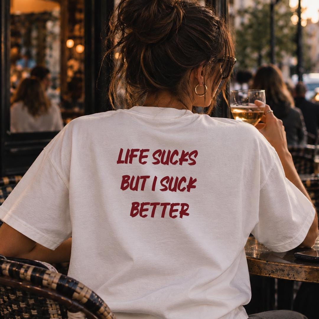 Life Sucks but I Suck Better Shirt, Funny Dirty Humor Graphic Tee, Cheeky Adult Joke T Shirt, Unisex Streetwear, Gift for Her - Etsy