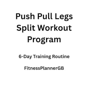 May include: A white background with black text that reads "Push Pull Legs Split Workout Program". Below, it says "6-Day Training Routine" and "FitnessPlannerGB".