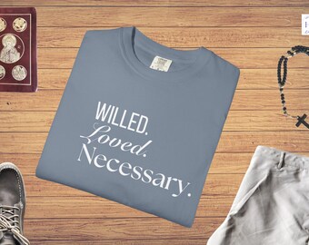 Willed Loved Necessary T-Shirt | Pope Benedict XVI Quote