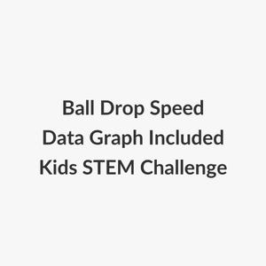 May include: White background with black text that reads: "Ball Drop Speed, Data Graph Included, Kids STEM Challenge."