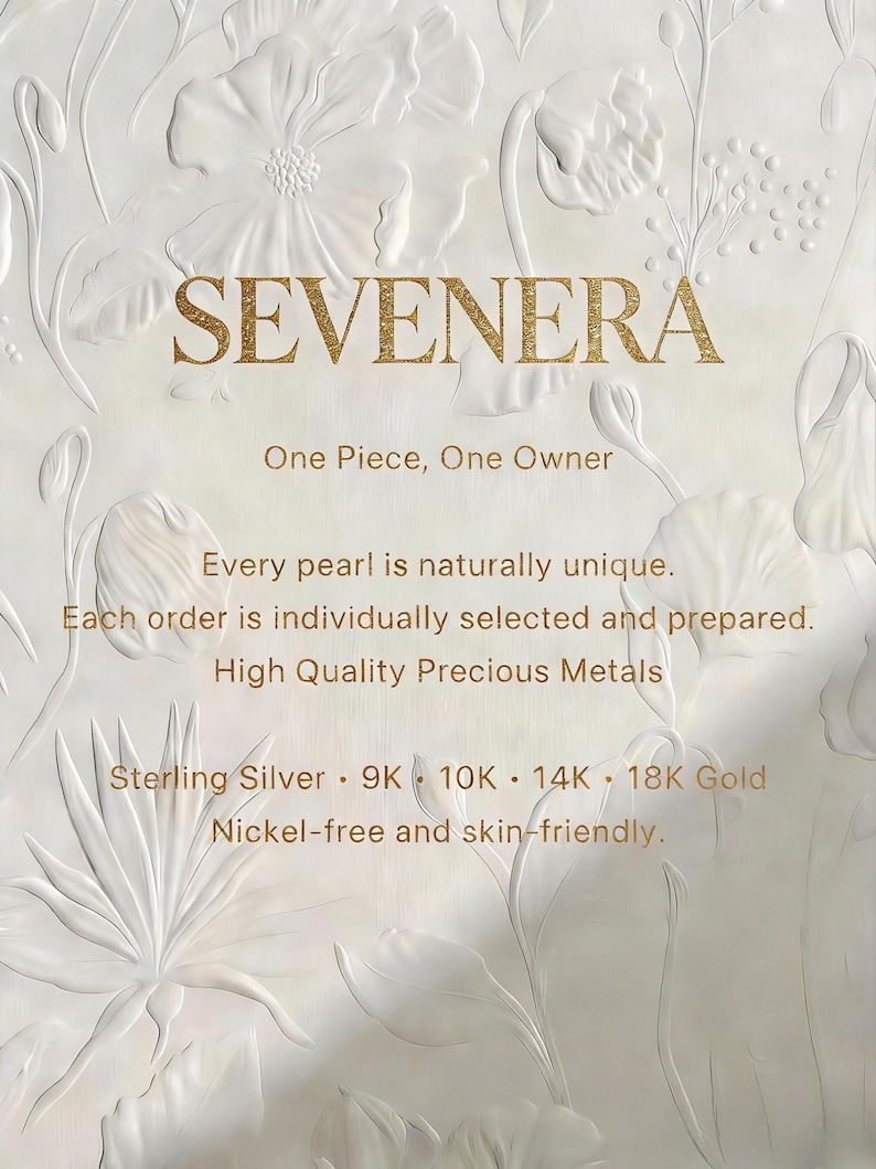 May include: A white background with embossed floral patterns and gold text that reads: SEVENERA, One Piece, One Owner, Every pearl is naturally unique. Each order is individually selected and prepared. High Quality Precious Metals, Sterling Silver, 9K, 10K, 14K, 18K Gold, Nickel-free and skin-friendly.