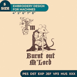 May include: A brown machine embroidery design featuring a mouse dressed as a knight in armour and a cape, holding a sword. The text reads I'm Burnt out M'Lord. The design is available in 4, 5, 6, 7, and 8 inch sizes for PES, DST, EXP, JEF, VP3, HUS, and XXX formats.