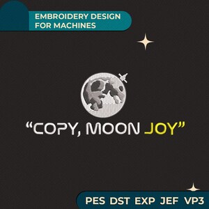May include: An embroidery design for machines featuring a circular graphic of a moon with craters, accompanied by the text "COPY, MOON JOY" in white and yellow lettering. The file formats PES, DST, EXP, JEF, and VP3 are listed at the bottom.