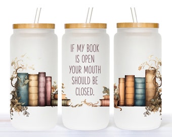 If My Book Is Open Your Mouth Should Be Closed - Book Lover - 16 oz Can Glass With Bamboo Lid and Straw