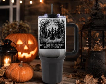 God Forbid Women Have Hobbies, Halloween Tumbler, 40oz Tumbler, Witch Cup, Spooky Season Cup, Coven Witch Gift