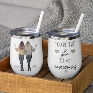 Best Friend Gift - Funny Best Friend Gift - You're The She To My Nanigans - Mugs Or Tumbler
