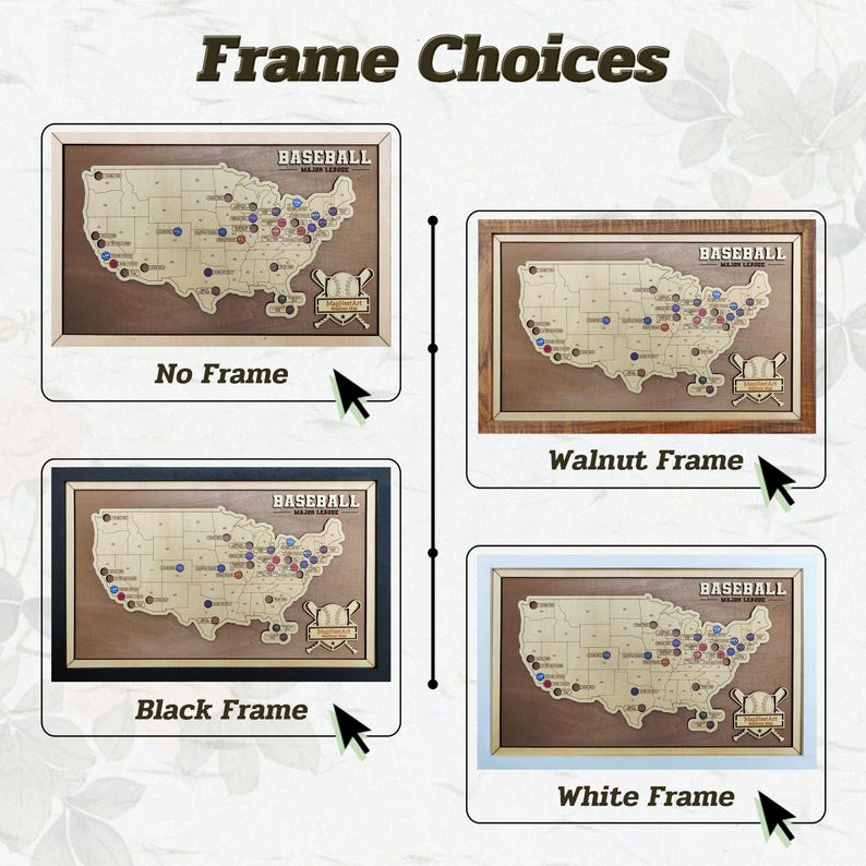 May include: Image showcasing four framed baseball-themed maps of the United States. Each map features a wooden cutout of the US with baseball team locations marked. The frames are available in no frame, walnut, black, and white options. The text "Frame Choices" is at the top.