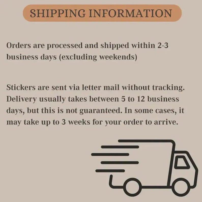 May include: A beige graphic with the text "SHIPPING INFORMATION" at the top. The text below states orders are processed and shipped within 2-3 business days, and stickers are sent via letter mail. A graphic of a delivery truck is at the bottom.