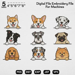 May include: A digital embroidery file for machines featuring nine different dog breeds peeking over a line. The text reads 5 SIZES 4" 5" 6" 7" 8" Digital File Embroidery File For Machines and file formats PES, DST, EXP, JEF, VP3.