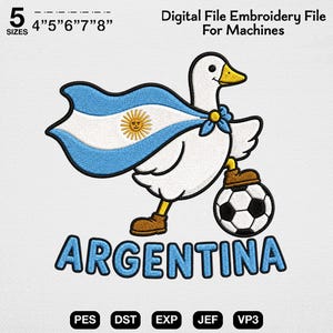 May include: An embroidery design featuring a white goose wearing a cape with the Argentina flag, standing on a soccer ball. The text reads 5 SIZES 4"5"6"7"8" Digital File Embroidery File For Machines ARGENTINA PES DST EXP JEF VP3.