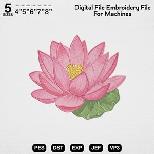 May include: Digital embroidery file featuring a pink lotus flower with a yellow center and green leaf. Includes sizes 4", 5", 6", 7", and 8". Formats: PES, DST, EXP, JEF, VP3. The text reads "Digital File Embroidery File For Machines".