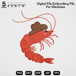 May include: A digital embroidery file for machines featuring a red shrimp wearing a brown cowboy hat. The text reads 5 SIZES 4" 5" 6" 7" 8" Digital File Embroidery File For Machines. File formats include PES, DST, EXP, JEF, and VP3.