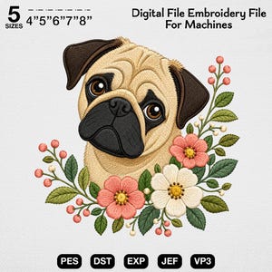 May include: A digital embroidery file featuring a tan pug with a black muzzle and ears, surrounded by pink and white flowers, green leaves, and small red berries. Text reads 5 SIZES 4"5"6"7"8" Digital File Embroidery File For Machines PES DST EXP JEF VP3.