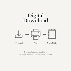 May include: A digital download graphic featuring the text Digital Download at the top, followed by three icons representing a download arrow, a printer, and a picture frame, with the labels Download, Print, and Frame & Enjoy below them.