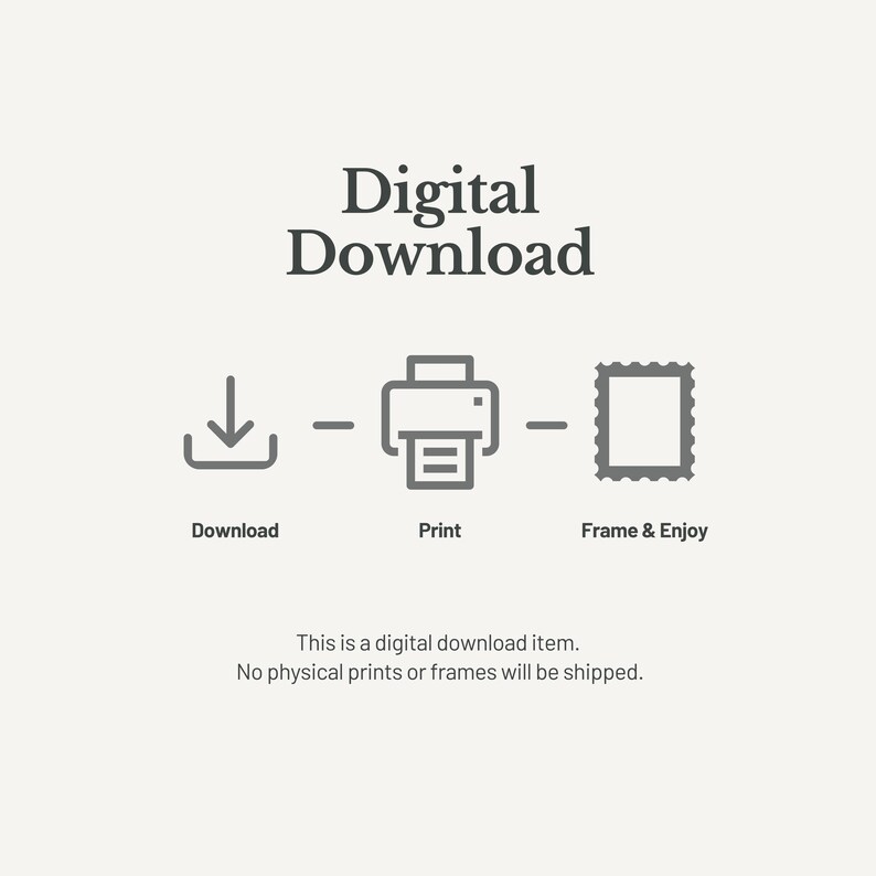 May include: A digital download graphic featuring the text Digital Download at the top, followed by three icons representing a download arrow, a printer, and a picture frame, with the labels Download, Print, and Frame & Enjoy below them.