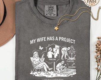 Comfort Colors® Executor T-Shirt | Wife Has Project Gardening Handyman Tee