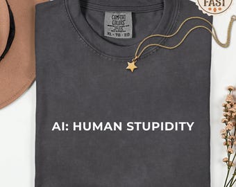 Comfort Colors® Anti AI Shirt, Human Stupidity Tee, Funny AI Humor Shirt, Unhinged Programmer Shirt, Anti AI T Shirt