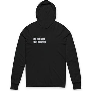 Its the Hope That Kills You Hoodie - Minimalist Funny Statement