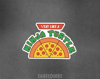 I Eat Like A Ninja Turtle Pizza Sticker - TMNT Pop Culture