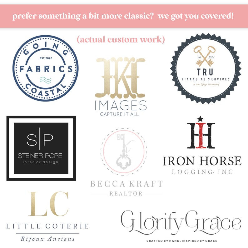 Peut inclure: Plusieurs logos de styles vari&eacute;s. Les logos comprennent du texte tel que "Going Fabrics Coastal", "Images Capture It All", "TRU Financial Services", "Steiner Pope Interior Design", "Becca Kraft Realtor", "Iron Horse Logging, Inc", "Little Coterie Bijoux Anciens", et "Glorify Grace".