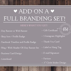 May include: A pink and gray graphic with the text "ADD ON A FULL BRANDING SET!" and a list of branding items included in the set. The items include: Etsy Banner or Web Banner, Shop Icon / Profile Badge, Gift Certificate, 5 Instagram Highlights, Thank You Card, Facebook Timeline and Profile Badge, Blog / Web Header OR Etsy Banner Set, Business Card Design, Letterhead, Label or Hang Tag, E-mail Signature, Favicon, 3" Circle Sticker Design.