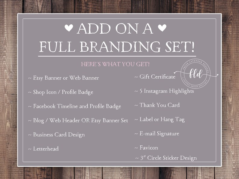 May include: A pink and gray graphic with the text "ADD ON A FULL BRANDING SET!" and a list of branding items included in the set. The items include: Etsy Banner or Web Banner, Shop Icon / Profile Badge, Gift Certificate, 5 Instagram Highlights, Thank You Card, Facebook Timeline and Profile Badge, Blog / Web Header OR Etsy Banner Set, Business Card Design, Letterhead, Label or Hang Tag, E-mail Signature, Favicon, 3" Circle Sticker Design.