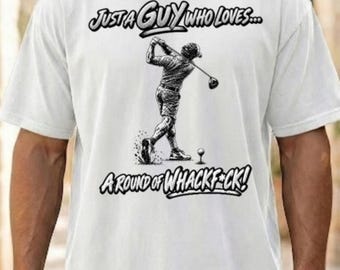 Golf funny T-shirt  Just a Guy who Love a Round of Whack f*ck, Gift for him, Golf lover shirt, Golfer's funny t-shirt, Comfort Colors®