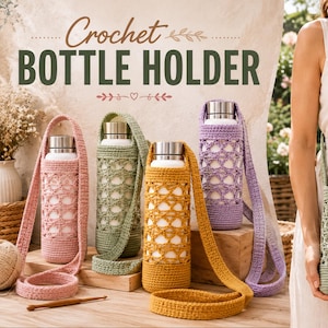 May include: A collection of crochet bottle holders in pink, sage green, mustard yellow, and lavender, each featuring a lattice pattern and a long shoulder strap. The holders contain white water bottles with silver caps. Text reads Crochet BOTTLE HOLDER.