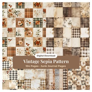 May include: A digital download featuring a vintage sepia pattern with a patchwork design. The design includes floral and plaid squares in shades of brown, beige, and cream. The text reads "Vintage Sepia Pattern" and "104 Pages • Junk Journal Pages."