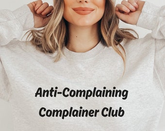 Funny Graphic Sweatshirt, Sarcastic Crewneck, Oversized Unisex Sweatshirt, Anti-Complainer Complaining Club Unisex Crewneck Sweatshirt