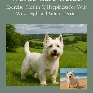 The Complete Westie Care Guide Book, How To Look After Your West Highland White Terrier. Dog owners need this gift full book information pet