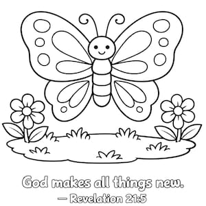 May include: Black and white line art illustration of a butterfly with flowers and grass. The text "God makes all things new. - Revelation 21:5" is at the bottom. This image is suitable for coloring.
