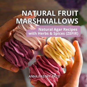 May include: Natural fruit marshmallows in shades of pink, purple, and yellow with a swirled texture. Text reads: NATURAL FRUIT MARSHMALLOWS, Natural Agar Recipes with Herbs & Spices (ZEFIR), and ANNA PASTRY ARTS.