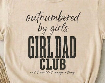Outnumbered By Girls Girl Dad Club Shirt Proud Girl Dad Tee Dad Of Daughters Gift Shirt Daddy Shirt For Men Birthday Gift For Dad HusbandTee