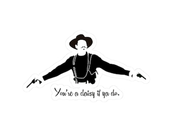 Western Sticker | "You're a Daisy If You Do" Gunslinger Quote, Vintage Cowboy Art