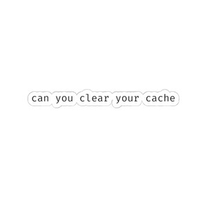 Clear your cache sticker