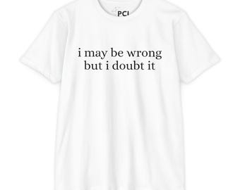 i may be wrong but i doubt it T-shirt