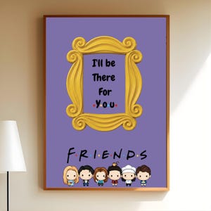 Pode incluir: Uma impressão de arte retangular em fundo roxo com uma moldura amarela ornamentada que rodeia o texto preto I'll be There For You com pontos coloridos. Abaixo da moldura estão seis personagens de desenhos animados e o texto FRIENDS.