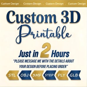 Könnte beinhalten: Werbung für kundenspezifische 3D-Druckdesigns. Der Text lautet "Custom 3D Printable" mit "Just in 2 Hours" in Gold. Dateiformatoptionen: STL, OBJ, 3MF, STEP, PLY und GLB. Das Bild enthält auch den Text: "PLEASE MESSAGE ME WITH THE DETAILS ABOUT YOUR DESIGN BEFORE PLACING ORDER".