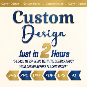 Pode incluir: Gráfico com as palavras "Custom Design" em escrita azul, prometendo designs em "2 horas". Abaixo, lista formatos de arquivo: SVG, PNG, DXF, PDF, EPS e AI. Também inclui o texto "POR FAVOR, ENVIE-ME UMA MENSAGEM COM OS DETALHES SOBRE O SEU DESIGN ANTES DE FAZER O PEDIDO".