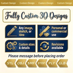 May include: A graphic with the text "Fully Custom 3D Designs" and icons representing design services. Includes options for any image, sketch, or idea, personal or commercial use, custom sizes, and revisions. File formats include STL, OBJ, 3MF, STEP, PLY, and GLB.