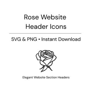 May include: White background with the text "Rose Website Header Icons" and "SVG & PNG • Instant Download". Below is a black line drawing of a rose. The text "Elegant Website Section Headers" is below the rose.