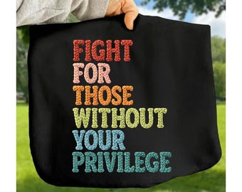 Fight For Those Without Your Privilege PNG | Faux Embroidered Chunky Yarn Text | Social Justice Sublimation DTF Cricut