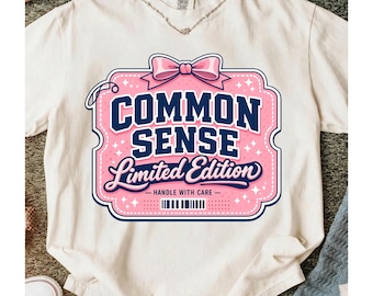 Common Sense Limited Edition PNG Funny Sarcastic Quote, Coquette Bow Preppy Sublimation Design, Trendy Girly Shirt Graphic