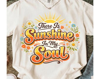 There Is Sunshine In My Soul PNG, Retro Floral Summer Shirt Design, Bright Inspirational T-Shirt Digital Download