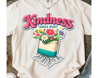 Kindness Takes Root PNG, Boho Wildflower Spring Sublimation Design, Retro Groovy Floral Shirt Graphic Digital Download