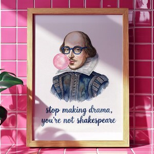 Stop Making Drama You're Not Shakespeare Print | Funny Literary Art | Office Humor | English Teacher Gift | Sarcastic Wall Decor