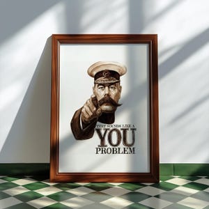 Puede incluir: Impresión enmarcada con una ilustración vintage de un hombre en uniforme militar señalando. El texto dice "THAT SOUNDS LIKE A YOU PROBLEM". El marco de madera oscura resalta el diseño vintage.