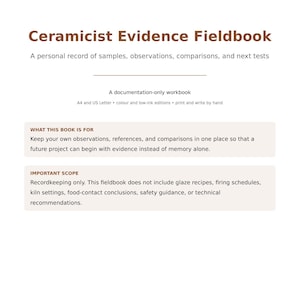 May include: A white document titled Ceramicist Evidence Fieldbook with brown text. It includes the subtitle A personal record of samples, observations, comparisons, and next tests, plus sections labeled WHAT THIS BOOK IS FOR and IMPORTANT SCOPE.